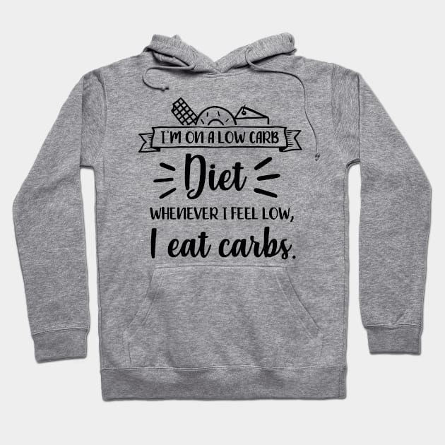 Fun Series: I'm On a Low Carb Diet. Whenever I Feel Low, I Eat Carbs. Hoodie by Jarecrow 